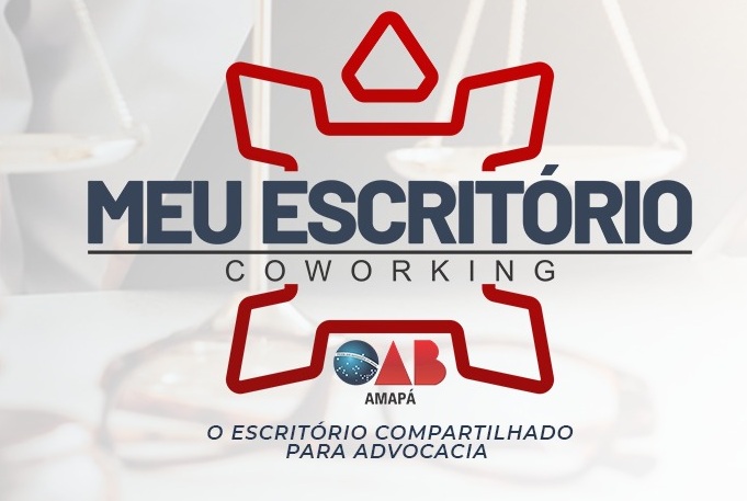 OAB-AP anuncia retorno do “MEU ESCRITÓRIO - Coworking“, o escritório compartilhado da advocacia